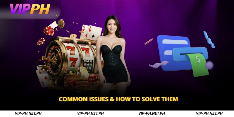 Common Issues & How to Solve Them