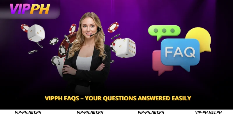 VIPPH FAQs – Your Questions Answered Easily 1 VIPPH FAQs about Account & Registration