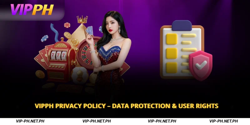 VIPPH Privacy Policy – Data Protection & User Rights 1 VIPPH Privacy Policy